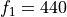 f_1 = 440