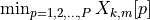 \min_{p = 1, 2, \hdots, P} X_{k, m}[p]
