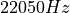 22050 Hz