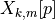 X_{k, m}[p]