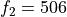 f_2 = 506